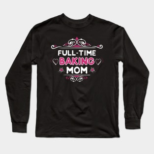 Full-Time Baking Mom Long Sleeve T-Shirt